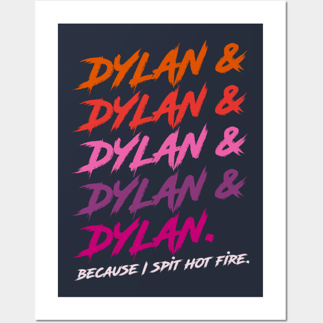 Dylan Because I Spit Hot Fire Wall Art by darklordpug